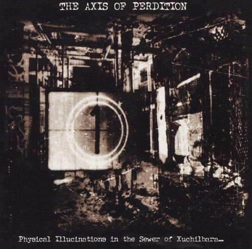 The Axis of Perdition - Physical Illucinations in the Sewer of Xulchilbara (The Red God)